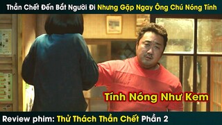 Thần C.H.Ế.T Đến Bắt Người Đi Gặp Ngay Ông Chú Nóng Tính || review phim: Thử Thách Thần Chết phần 2