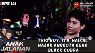 TRIO BOY, IYAN, HAIKAL HAJAR ANGGOTA GENG BLACK COBRA SAMPAI BABAK BELUR - ANAK JALANAN 141