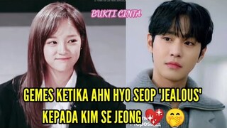 Bukti Cinta ! Ketika Ahn Hyo Seop "JEALOUS" Kepada Kim Se Jeong 💖💛