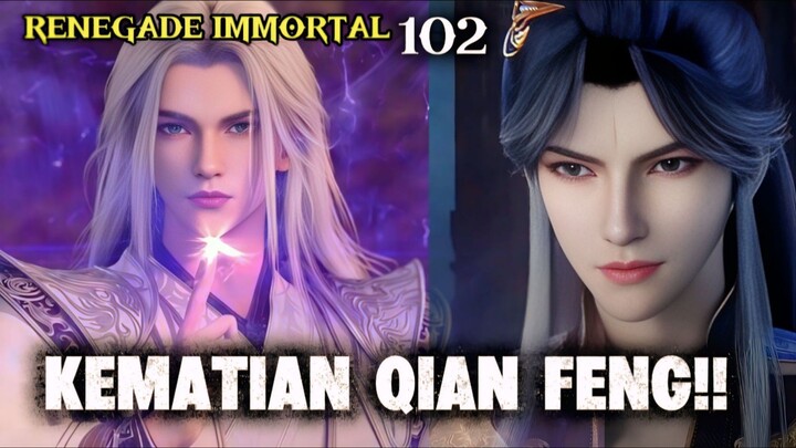 RENEGADE IMMORTAL EPISODE 102 BAG 1 || KEMATIAN QIAN FENG!!!