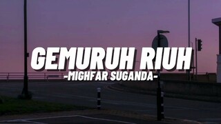 Gemuruh Riuh _-_ Mighfar Suganda (Lyrics)