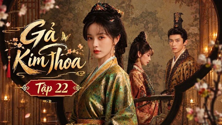 Gả Kim Thoa Tập 22 - Thuyết Minh