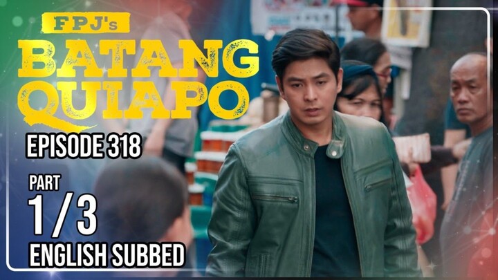 FPJ's Batang Quiapo | Epsisode 318 (1/3) | May 7 2024