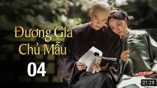 Đương Gia Chủ Mẫu - Tập 4 [Lồng Tiếng] Tưởng Cần Cần if Dương Dung