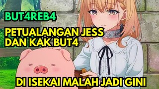 Di Isekai malah jadi seekor B4B1 lucu - Butareba petualangan Jess dan But4