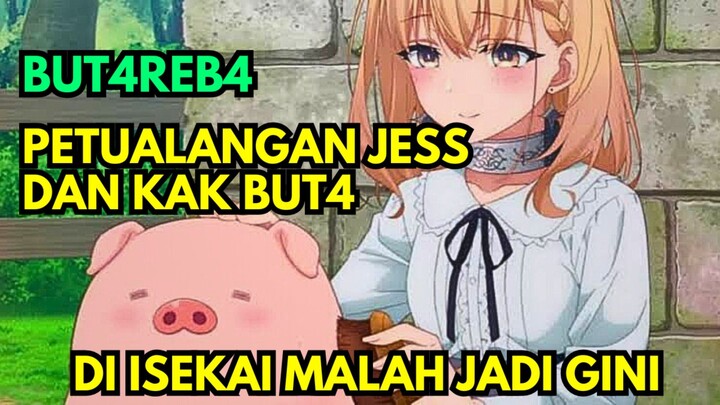 Di Isekai malah jadi seekor B4B1 lucu - Butareba petualangan Jess dan But4