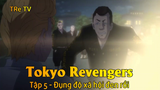 Tokyo Revengers Tập 5 - Đụng độ xã hội đen rồi