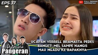 UCAPAN VERRELL BRAMASTA PEDES BANGET! MEL SAMPE NANGIS MAU NGADU KE BAPAKNYA - PUTRI UNTUK PANGERAN