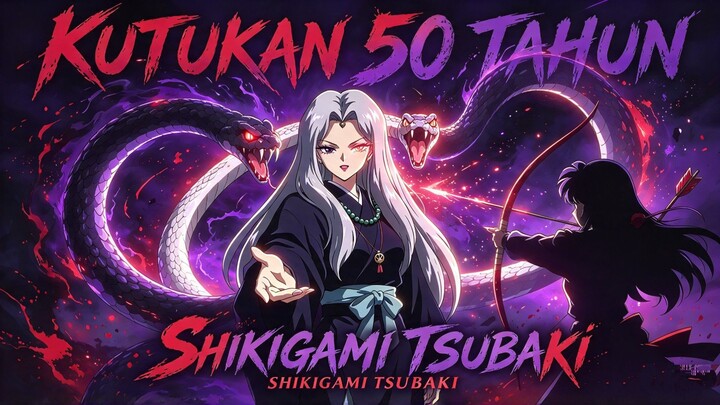 Ular Shikigami Tsubaki: Kutukan 50 Tahun yang Dibalikkan!