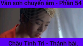 Vân sơn chuyển âm Châu Tinh Trì - Thánh Bài #54