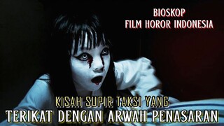 Kisah Supir Taksi Yang Terikat Dengan Arwah Penasaran - Alur Cerita Film Lengkap