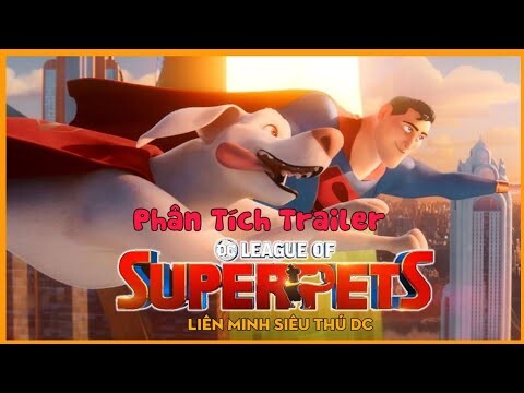 Phân Tích Trailer: DC League of Super-Pets |Liên Minh Siêu Thú DC| - Phim Hoạt Hình Chiếu Rạp 2022