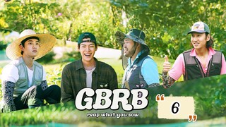 GBRB:Reap What You Sow (2023) Episode 6 Eng Sub