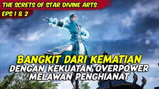 BANGKIT DARI KEMATIAN DENGAN KEKUATAN OVERPOWER | THE SCREATS OF STAR DIVINE ARTS | PART 1 & 2