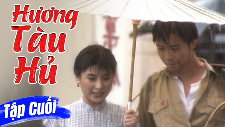 Hương Tàu Hủ - Tập Cuối | Phim Bộ Tình Cảm Trung Quốc Hay Nhất 2024 | Thuyết Minh