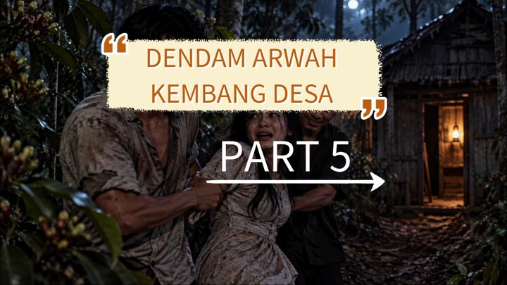 DENDAM ARWAH KEMBANG DESA PART 5