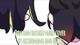 [Herti ft. Akihonana] DAN DAN HAYAKU NARU COVER