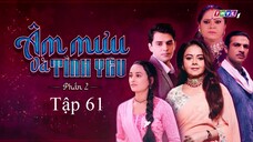 Âm Mưu Và Tình Yêu (Phần 2) - Tập 61 | Lồng Tiếng
