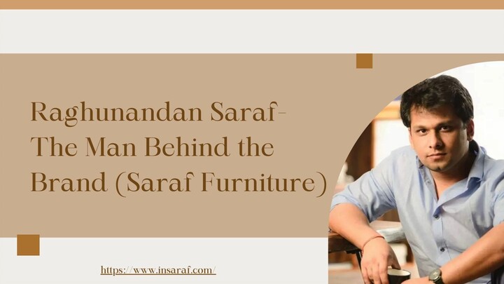 Raghunandan Saraf-The Man Behind the Brand (Saraf Furniture)