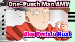[One-Punch Man AMV] Aku Terlalu Kuat