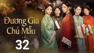 Đương Gia Chủ Mẫu - Tập 32 [Lồng Tiếng] Tưởng Cần Cần, Trương Huệ Văn, Dương Dung, hoa |Asia Drama
