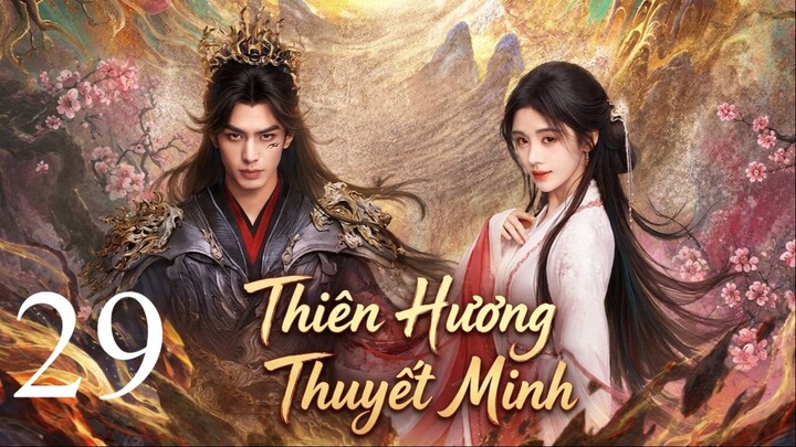 Thiên Hương (The Eternal Fragrance) Thuyết Minh Full HD - Tập 29