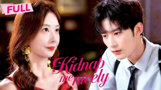 [ENG SUB] Kidnap me Nicely| Li Ai Xiao & Lin Yu Xi