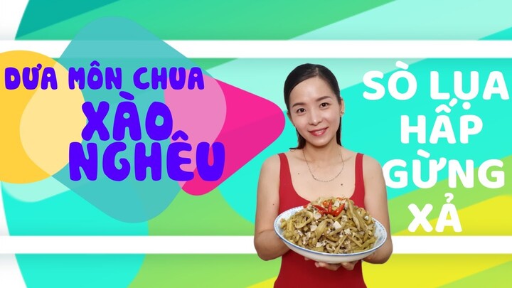 Dưa Môn xào nghêu,sò lụa hấp gừng xả