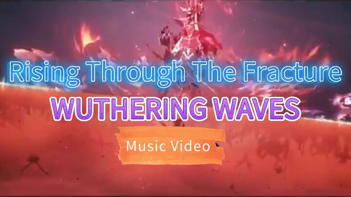 WUTHERING WAVES Music Video "Rising Through The Fracture"