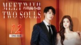 🇨🇳 Meet With Two Souls (2023) | Episode 12 | Eng Sub | ( 你是我的漫天繁星 第12集 )