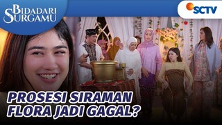 Flora Lakukan Prosesi Siraman, Berakhir Gagal? | Bidadari Surgamu - Episode 386