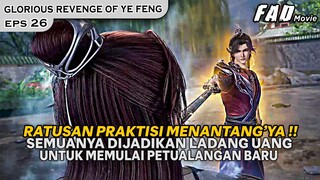 SEMUA PRAKTISI PENASARAN DENGAN KEMAMPUAN YE FENG !!  -ALUR GLORIOUS REVENGE OF YE FENG EPS 26