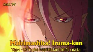 Mairimashita! Iruma-kun Tập 1 - Dám phá hoại khoảnh khắc của ta