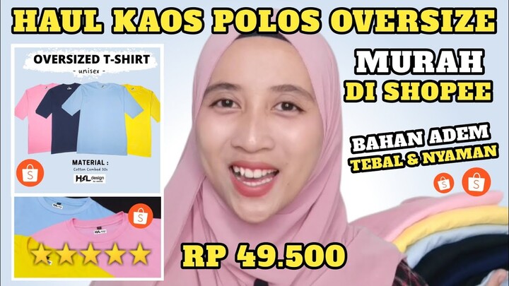 HAUL KAOS POLOS OVERSIZE MURAH DI SHOPEE ( RP 49.500 )