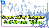 Super Alloy League Self-Drawn Video| Runing After You With All I Have_2