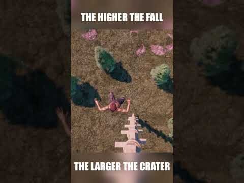 The Higher the fall, the BIGGER the Crater! 8 Days
