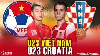 U23 Việt Nam vs U23 Croatia | Trực tiếp TV360. Giải U23 quốc tế Dubai Cup 2022 I NHẬN ĐỊNH BÓNG ĐÁ