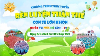 🔴 [TRỰC TIẾP] Rèn luyện thân thể - Con sẽ lớn khôn | Khóa tu mùa hè lần 1 - 2024