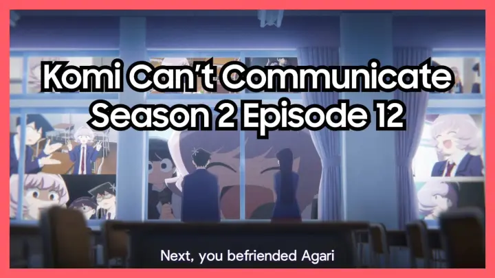 Komi Can't Communicate Season 2 Episode 12 Engsub