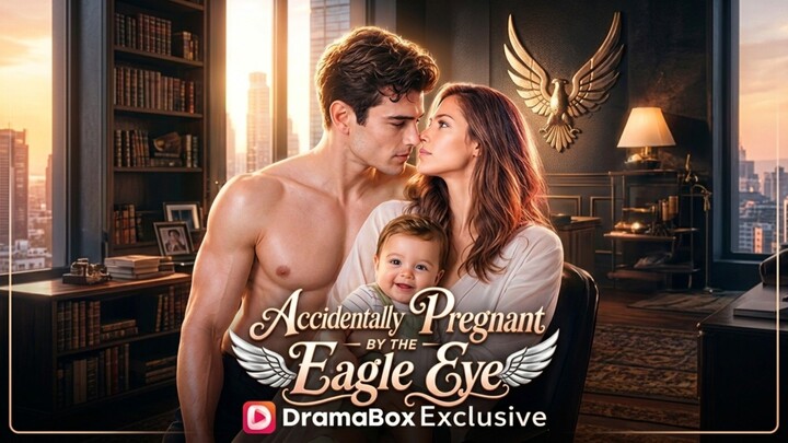 Accidentally Pregnant By The Eagle Eye - Full EP #drama #edit
