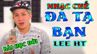 [ NHẠC CHẾ ] 1 BÀI HỌC TỪ BẠN - LEE HT [ VỀ ĐỜI THẬT Ý NGHĨA ]