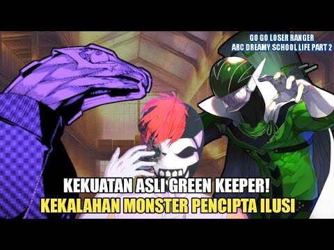 GREEN KEEPER VS BOS MONSTER PENCIPTA ILUSI | GO GO LOSER RANGER ARC DREAMY SCHOOL LIFE PART 2