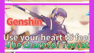 Use your heart to feel The charm of Teyvat