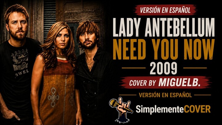 Lady Antebellum - Need You Now 2009 | Cover by MIGUELB. #coverenespañol #versionenespañol