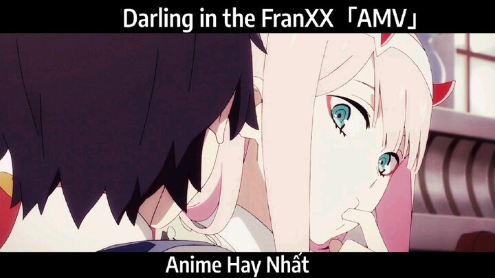 Darling in the FranXX「AMV」Hay Nhất