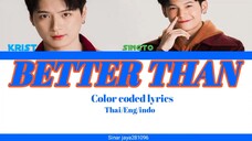 BETTER THAN - ( KRIST PERAWAT & SINGTO PRACAYA) COLOR CODED LYRICS