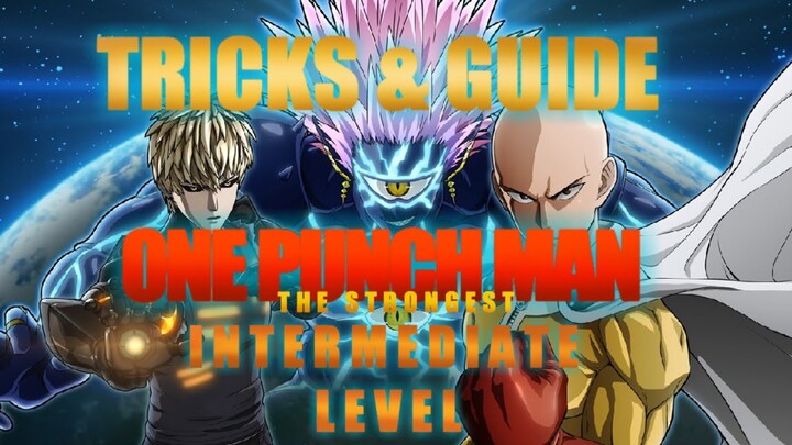 SUPER TRICKS AND GUIDE FOR INTERMEDIATE LEVEL IN ONE PUCH MAN: THE STRONGEST