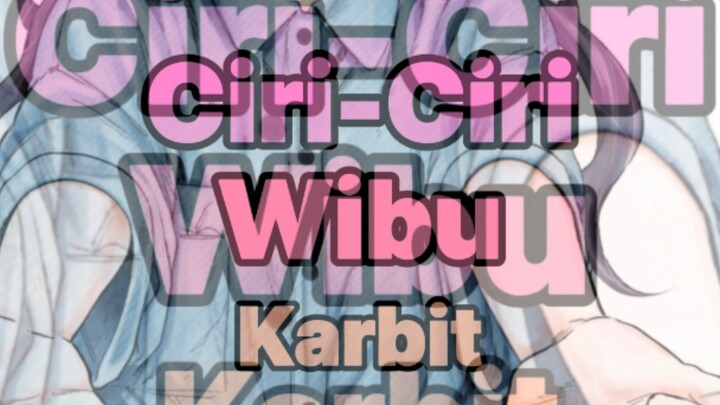 Ciri-ciri wibu karbit 🤭