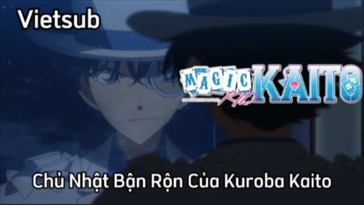 Magic Kaito - Tập 7 - Chủ Nhật Bận Rộn Của Kuroba Kaito | Vietsub