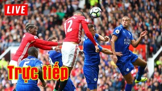 🔴 Trực tiếp Man Utd vs Leicester | Vòng 31 Premier League